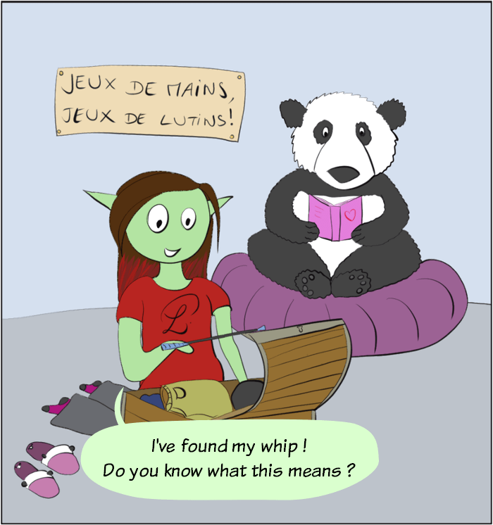 HotPanda 15, may 2019 : Petit Lutin says :"I've found my whip ! Do you know what this means ?"